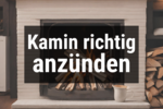 Bild von Kamin richtig anzünden & anfeuern 🔥 So gelingt es