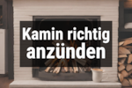 Bild von Kamin richtig anzünden & anfeuern ☀️ So gelingt es