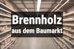 Bild von Brennholz aus dem Baumarkt 🔥 Top 5 im Preis-Vergle